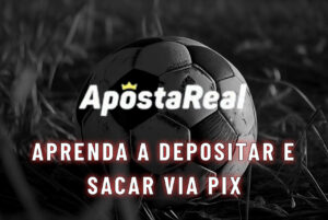 Aposta Real Aprenda a Depositar e Sacar via PIX