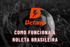Betano Como funciona a roleta brasileira