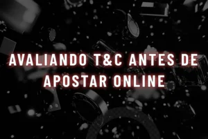 Avaliando T&C Antes de Apostar Online