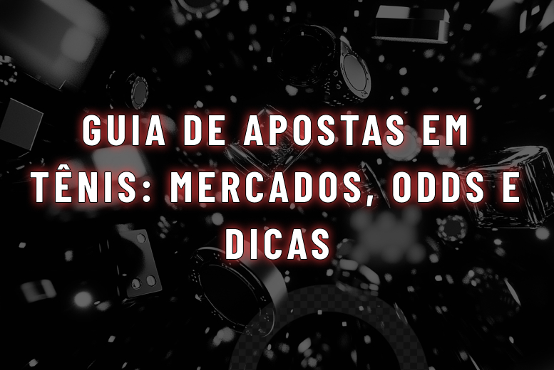 Guia de apostas em tênis mercados, odds e dicas