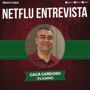 NETFLU entrevista Cacá Cardoso, do Flu 2050 – 2ª parte