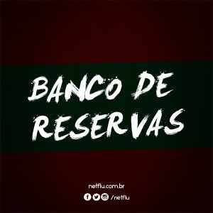 Confira o banco de reservas do Tricolor das Laranjeiras