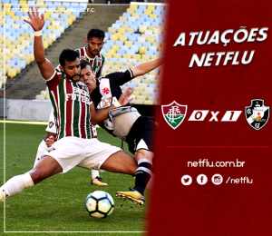 Atuações NETFLU – Fluminense 0 x 1 Vasco