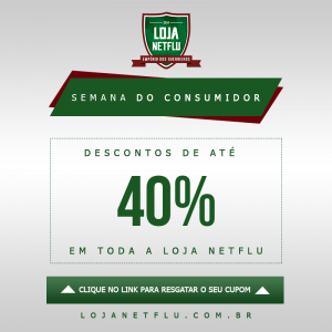 Semana do Consumidor – Toda a Loja NETFLU com 40% de desconto: Penúltimo dia!