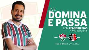 Hoje tem LIVE “Domina e Passa” logo depois de Fluminense x Santa Cruz