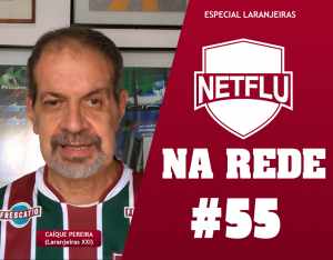 NETFLU na Rede – Especial Laranjeiras; Acompanhe aqui