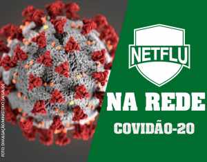 NETFLU NA REDE – Covidão-20: Hoje, às 19h30