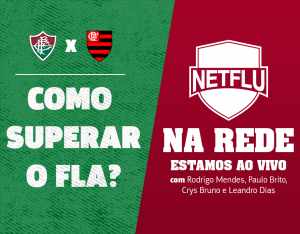 NETFLU NA REDE – Como superar o Fla? Acompanhe aqui ao vivo!