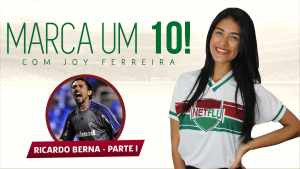A chegada ao Flu, títulos e treinadores marcantes | MARCA UM 10! com Ricardo Berna – Parte 1