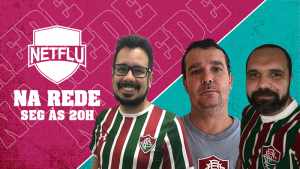 Hoje tem NETFLU na Rede com Dedé Moreira, Thiago Reis e Leandro Dias