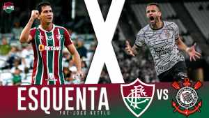 Esquenta – Fluminense x Corinthians; Veja aqui!