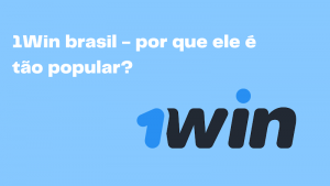 1Win brasil – por que ele é tão popular?