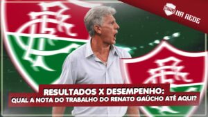NETFLU na Rede avalia trabalho de Renato no Fluminense; Assista!