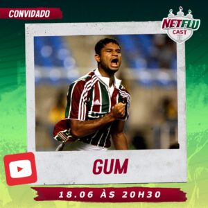 NETFLUcast recebe o ex-zagueiro Gum, nesta quarta-feira